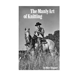 The Manly Art of Knitting - Dave Fougner